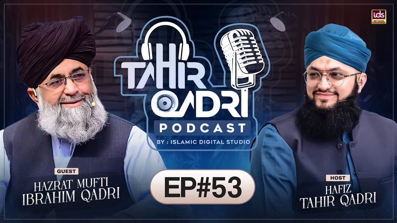 Tahir Qadri Podcast : Episode 53 | Hafiz Tahir Qadri | Exclusive Podcast | ft.Mufti Ibraheem Qadri