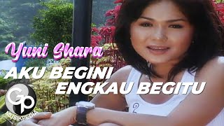 Yuni Shara - Aku Begini Engkau Begitu