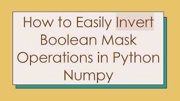 How to Easily Invert Boolean Mask Operations in Python Numpy