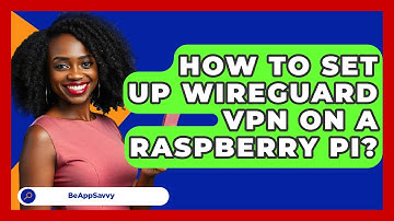 How To Set Up WireGuard VPN On A Raspberry Pi? - Be App Savvy