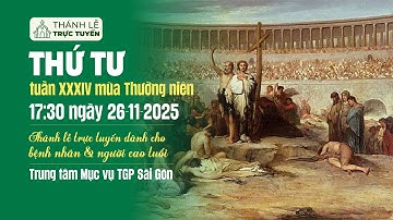 THỨ TƯ TUẦN XXXIV MÙA THƯỜNG NIÊN | 17:30 NGÀY 26-11-2025 | TRUNG TÂM MỤC VỤ TGPSG