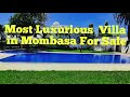 House Tour of the most Luxurious  Villas in Mombasa/Villa For Sale/ Rent