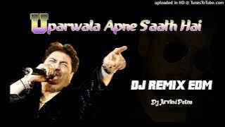 Uparwala Apne Saath Hai EDM Remix By Dj Arvind Patna