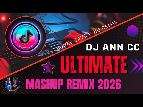 🔥 DJ ANN CC ULTIMATE MASHUP REMIX 2026 - JONEL SAGAYNO REMIX_VIRAL 💥