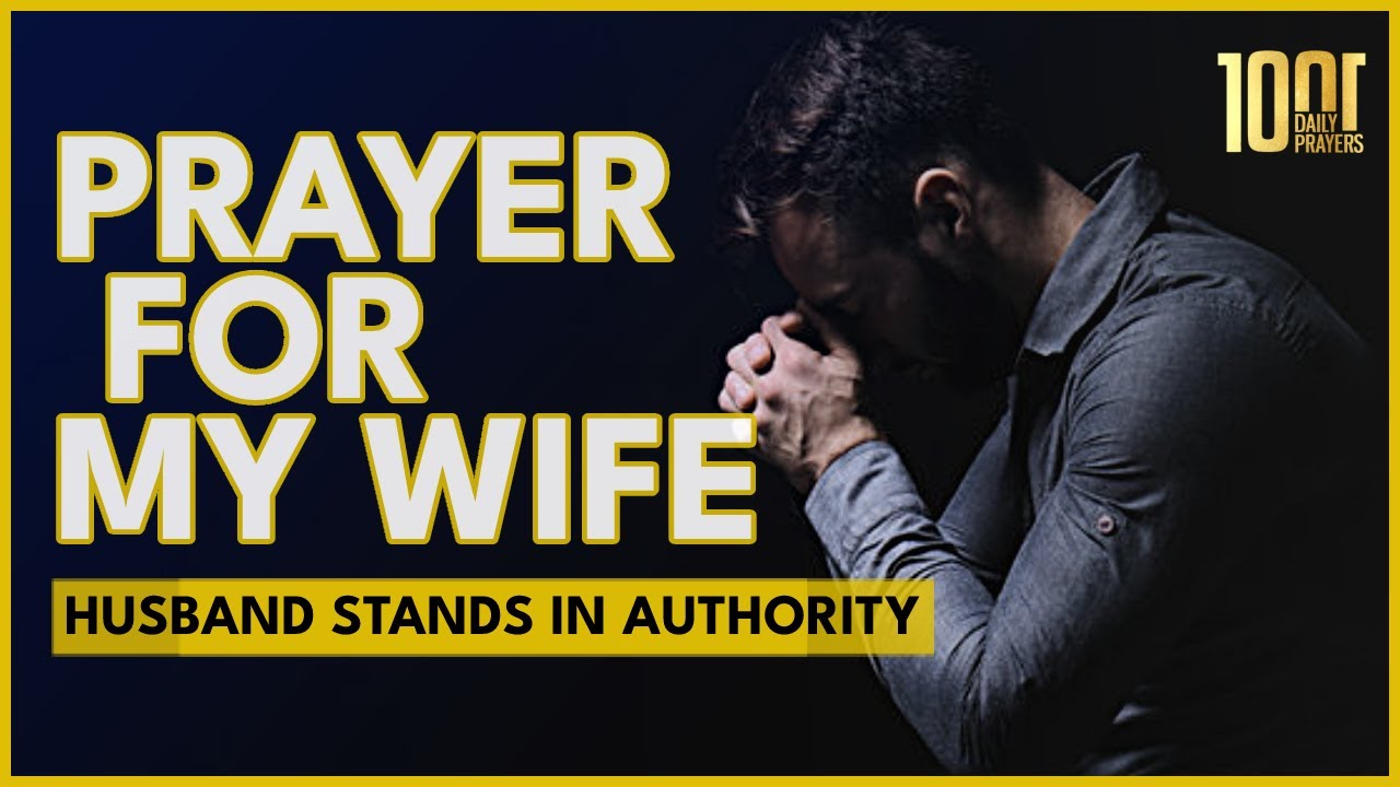 A Prayer For My Wife | Husband Intercedes and Stands In Authority For Wife