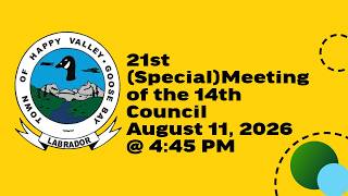 21st (special) Meeting of the 14th Council - August 11, 2026 -Town of Happy Valley Goose Bay