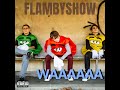 Flambyshow  waaaaaa clip officiel