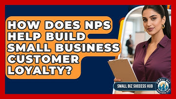 How Does NPS Help Build Small Business Customer Loyalty? - Small Biz Success Hub