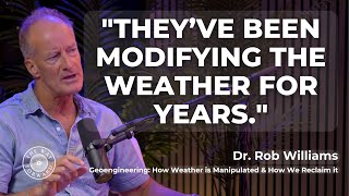 Geoengineering: How Weather Is Manipulated, And How We Reclaim It with Dr. Rob Williams