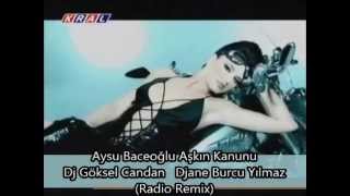 Aysu Baceoglu  Aşkın Kanunu (Dj Göksel Candan - Djane Burcu Yılmaz (Radio Remix)