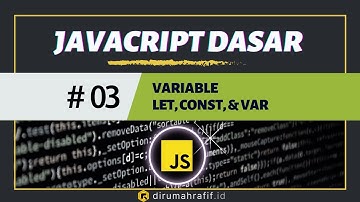 Membuat Variabel di Javascript dengan LET, CONST, & VAR  - 03 - Tutorial Javascript untuk Pemula