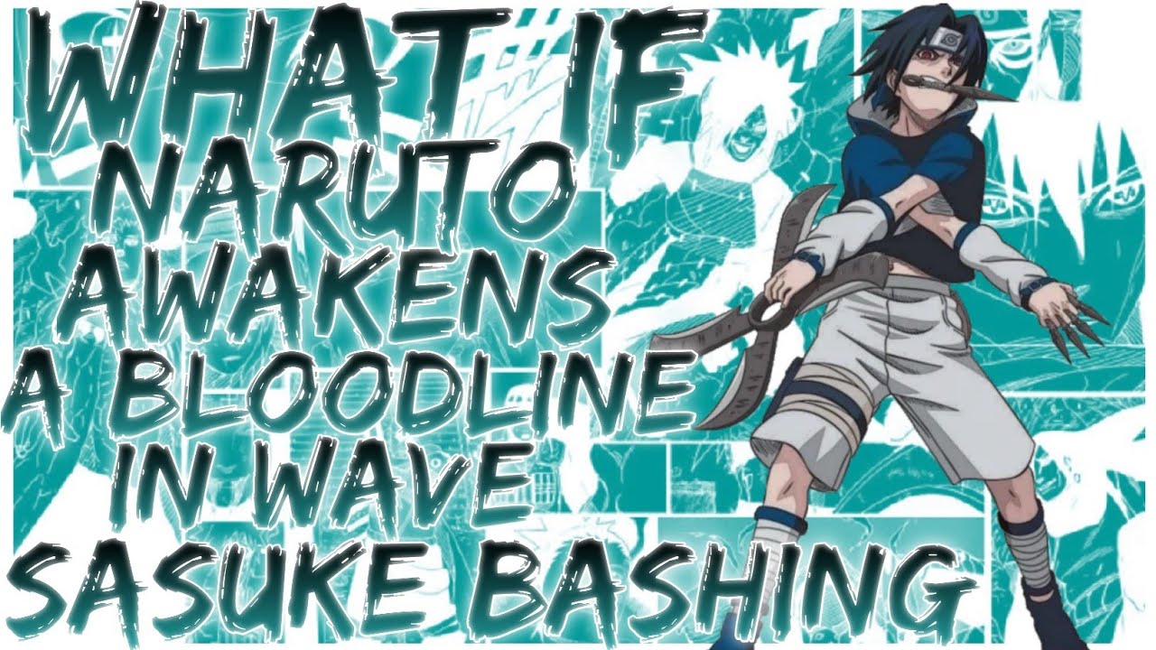 what if Naruto awakens a bloodline in wave Sasuke bashing