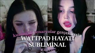 WATTPAD HAYATI SUBLİMİNAL || Kurduğun tüm senaryolar anında gerçekleşsin!