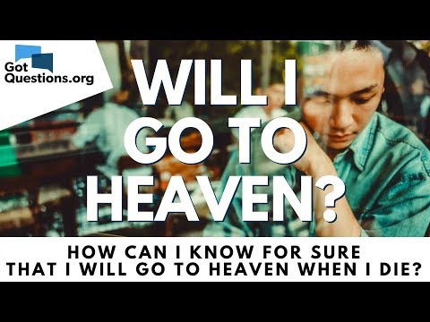 Will I go to Heaven? | How can I know FOR SURE that I will go to Heaven when I die? | Got Questions