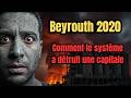 Beyrouth 2020 Comment le système a détruit une capitale ?