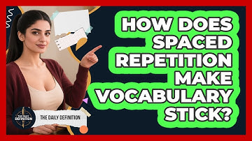 How Does Spaced Repetition Make Vocabulary Stick? - The Daily Definition