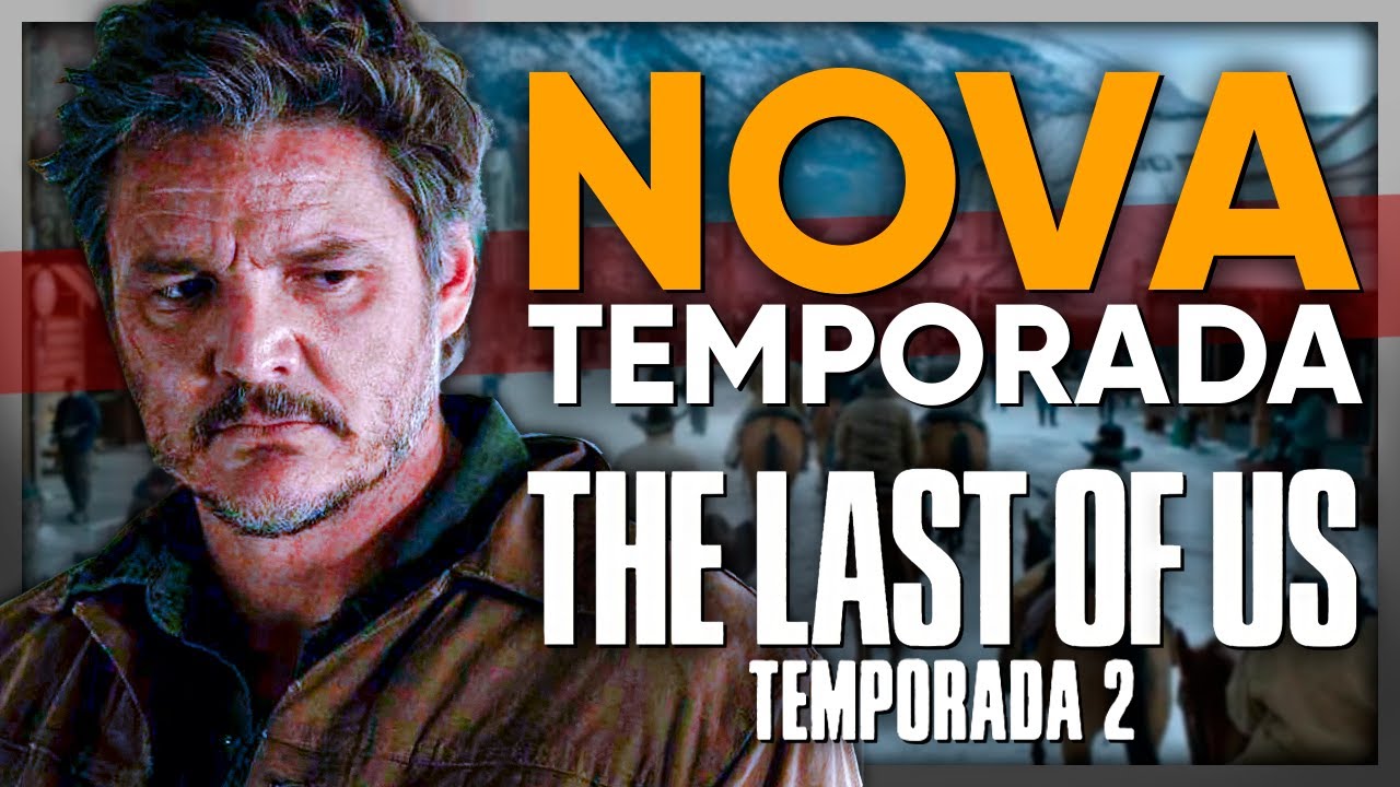 SURPRESA! SEGUNDA TEMPORADA THE LAST OF US HBO CONFIRMADA COM PRIMEIROS  DETALHES 