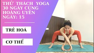 Thử thách Yoga 30 ngày - Ngày 15 - TRỊ LIỆU KÉO DÃN VÀ TRẺ HOÁ CƠ THỂ