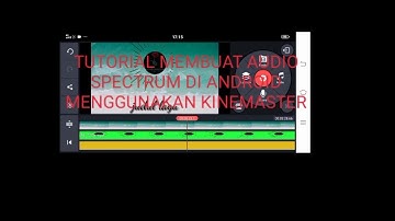 CARA MEMBUAT AUDIO SPECTRUM DI ANDROID MENGGUNAKAN KINEMASTER