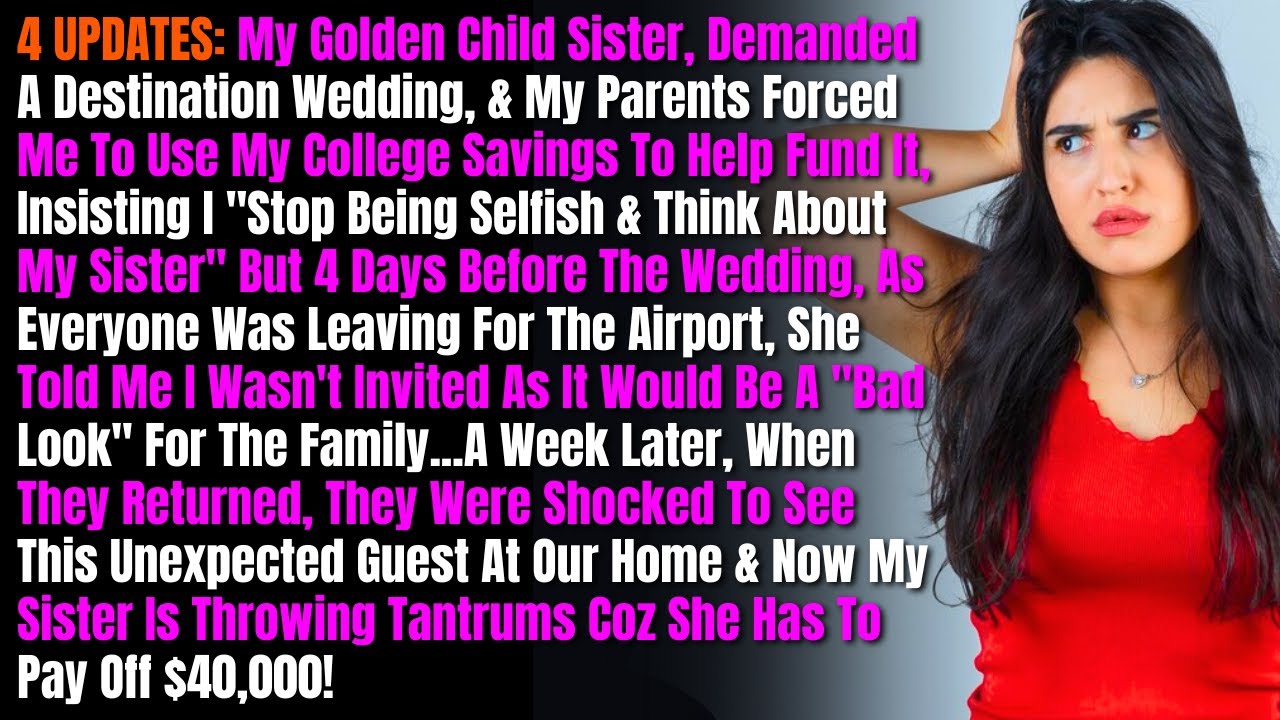 4 UPDATES: My Golden Child Sister, Demanded A Destination Wedding, & My Parents Forced Me To Use My