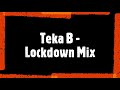Teka B - Lockdown Mix