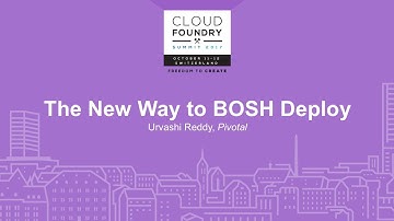 The New Way to BOSH Deploy - Urvashi Reddy, Pivotal