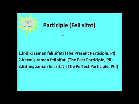 Felin şəxsiz formaları | Feli sifət | İndiki zaman feli sifət | Keçmiş zaman feli sifət