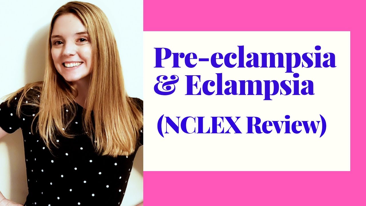PRE ECLAMPSIA AND ECLAMPSIA/NCLEX REVIEW - YouTube