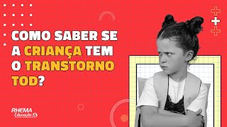 COMO SABER SE A CRIANÇA TEM O TRANSTORNO TOD?