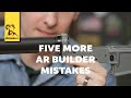 Five more ar builder mistakes