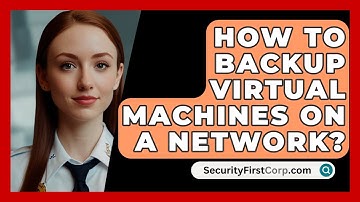 How To Backup Virtual Machines On A Network? - SecurityFirstCorp.com