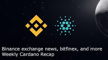 Binance exchange withdrawal, Bitfinex trading pairs, and ITN Rewards Date | Weekly Cardano Recap
