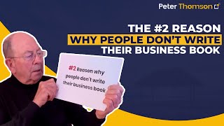 Here’s the #2 Reason People Don’t Write Their Business Book  | Book Writing | Peter Thomson