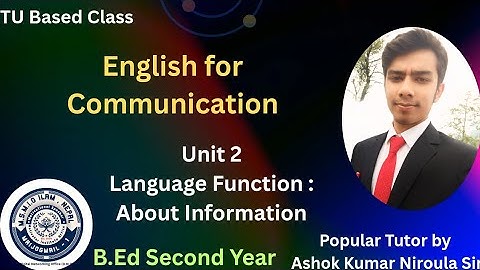 B.Ed Second Year | English for Communication | Unit 2 | Language function ; About information #class