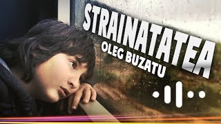 Oleg Buzatu - Strainatatea🎼