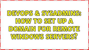 DevOps & SysAdmins: How to set up a domain for remote windows servers?