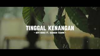 Tinggal Kenangan - Gevi Remix Ft. Rahman Tasmin ( Slow Remix )