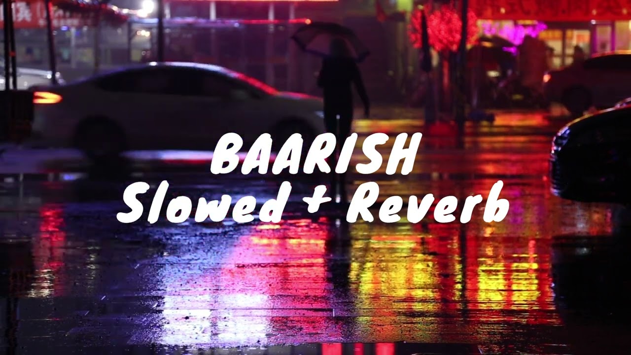Baarish - slowed and reverb | LOFI | MIND RELAXING | ALONE VIBE | PEACE