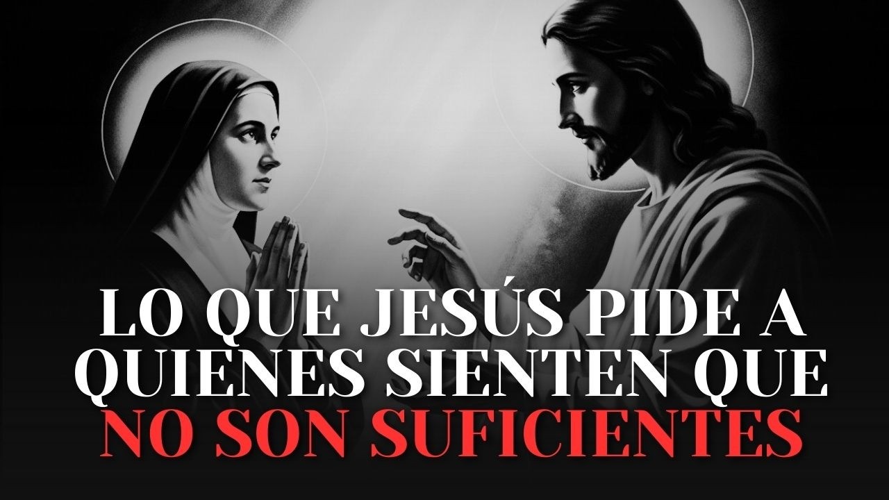 Lo Que Jesús Pide a Quienes Sienten Que No Son Suficientes | Santa Teresa de Lisieux