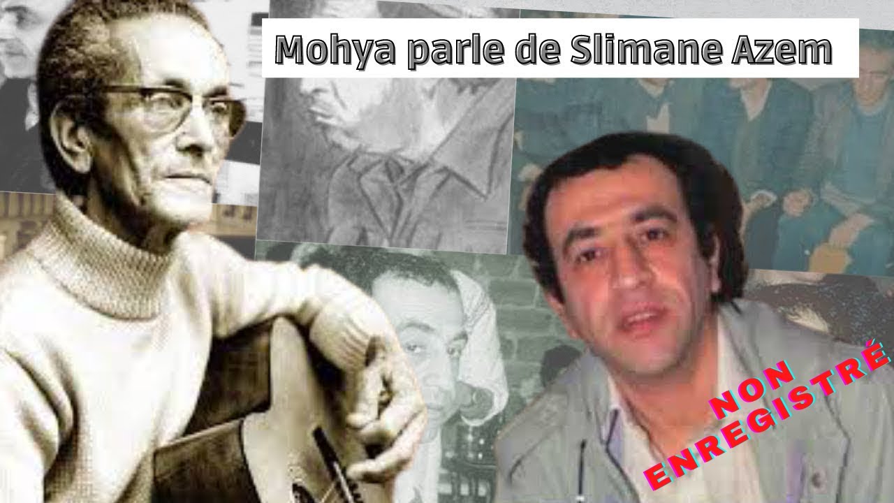 Mohya parle de Slimane Azem