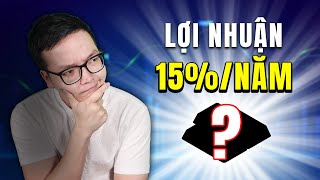 Đầu tư vào đâu để được lợi nhuận 15%/năm