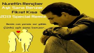 Nurettin Rençber - Aşk Sana Benzer ( Fikret Kısa 2013 Special Remix ) Resimi