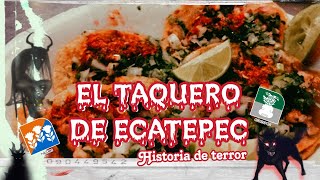 El Taquero de Ecatepec - Historia de Terror