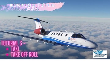 MSFS Working Title CJ4 Tutorial - Ep 3 - Take off and Taxi Roll