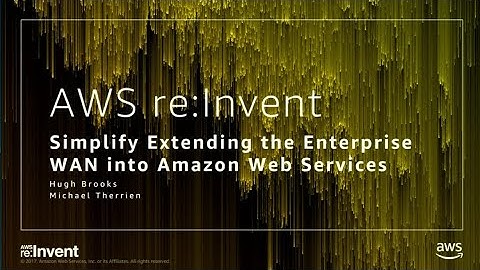 AWS re:Invent 2017: Extending the Enterprise WAN into AWS: Simplifying Network Integ (DEM66)