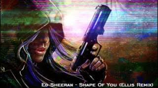 Ed Sheeran - Shape Of You (Ellis Remix)