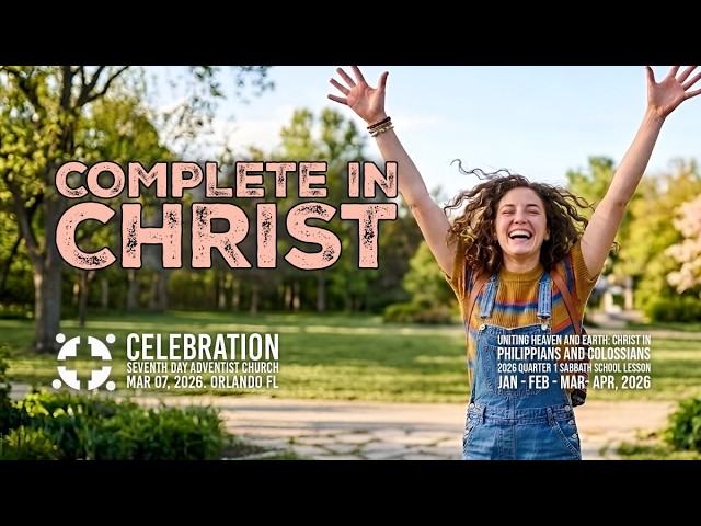 March 7, 2026 - "Complete in Christ" - Sabbath School