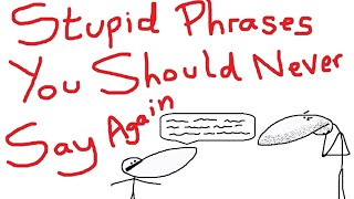 Stupid Phrases You Should Never Say Again