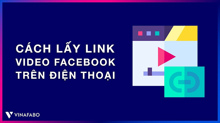 Làm thế nào để lấy link video trên Facebook?