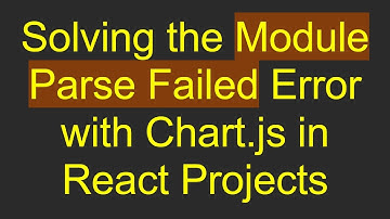 Solving the Module Parse Failed Error with Chart.js in React Projects